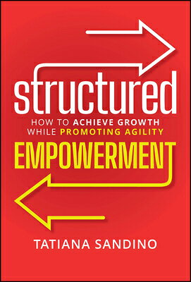 Structured Empowerment: How to Achieve Growth While Promoting Agility STRUCTURED EMPOWERMENT 