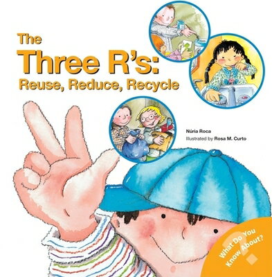 The Three R'S: Reuse, Reduce, Recycle 3 RS REUSE REDUCE RECYCLE （What Do You Know About? Books） [ Nuria Roca ]