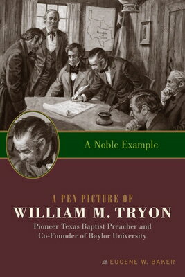 A Noble Example: A Pen Picture of William M. Tryon, Pioneer Texas Baptist Preacher and Co-Founder of NOBLE EXAMPLE UK/E 