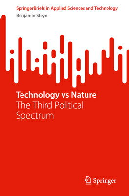 Technology Vs Nature: The Third Political Spectrum TECH VS NATURE （Springerbriefs in Applied Sciences and Technology） 