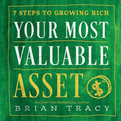 Your Most Valuable Asset: 7 Steps to Growing Rich YOUR MOST VALUABLE ASSET [ Brian Tracy ]