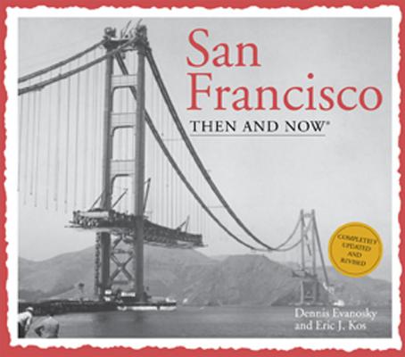 San Francisco Then & Now SAN FRANCISCO THEN & NOW 3/E （Then & Now (Thunder Bay Press)） [ Eric J. Kos ]