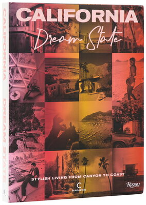 California: Dream State: Stylish Living from Canyon to Coast CALIFORNIA DREAM STATE [ C Magazine ]