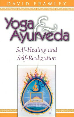 Yoga & Ayurveda: Self-Healing and Self-Realization YOGA & AYURVEDA 