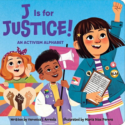 J Is for Justice! an Activism Alphabet J IS FOR JUSTICE AN ACTIVISM A 