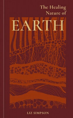 The Healing Nature of Earth HEALING NATURE OF EARTH [ Liz Simpson ]