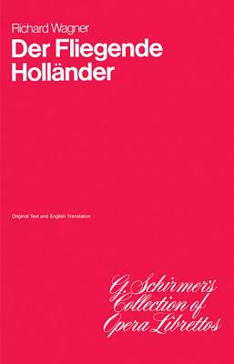 The Flying Dutchman: Libretto FLYING DUTCHMAN [ Richard Wagner ]