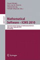 This book constitutes the refereed proceedings of the Third International Congress on Mathematical Software, ICMS 2010, held in Kobe, Japan in September 2010. The 49 revised full papers presented were carefully reviewed and selected for presentation. The papers are organized in topical sections on computational group theory, computation of special functions, computer algebra and reliable computing, computer tools for mathematical editing and scientific visualization, exact numeric computation for algebraic and geometric computation, formal proof, geometry and visualization, Groebner bases and applications, number theoretical software as well as software for optimization and polyhedral computation.