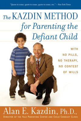 The Kazdin Method for Parenting the Defiant Child: With No Pills, No Therapy, No Contest of Wills KAZDIN METHOD FOR PARENTING TH [ Alan E. Kazdin ]