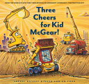 Three Cheers for Kid McGear : (Family Read Aloud Books, Construction Books for Kids, Children 039 s New 3 CHEERS FOR KID MCGEAR （Goodnight, Goodnight, Construc） Sherri Duskey Rinker