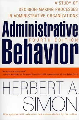 Administrative Behavior, 4th Edition ADMINISTRATIVE BEHAVIOR 4TH /E Herbert A. Simon