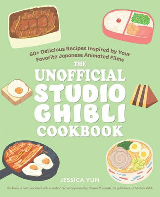 The Unofficial Studio Ghibli Cookbook: 50+ Delicious Recipes Inspired by Your Favorite Japanese Anim UNOFFICIAL STUDIO GHIBLI CKBK （Unofficial Studio Ghibli Books） [ Jessica Yun ]