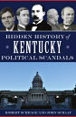 Hidden History of Kentucky Political Scandals HIDDEN HIST OF KENTUCKY POLITI 