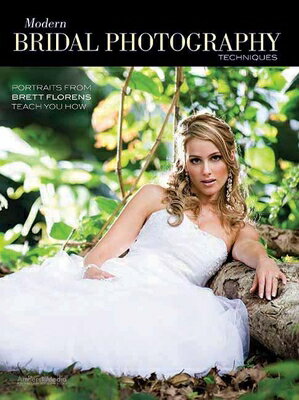 楽天楽天ブックスModern Bridal Photography Techniques: Portraits from Brett Florens Teach You How MODERN BRIDAL PHOTOGRAPHY TECH [ Brett Florens ]