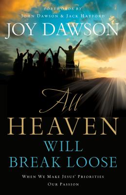 All Heaven Will Break Loose: When We Make the Priorities of Jesus Our Pursuit ALL HEAVEN WILL BR..