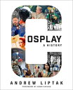 Cosplay: A History: The Builders, Fans, and Makers Who Bring Your Favorite Stories to Life COSPLAY HIST [ Andrew Liptak ]