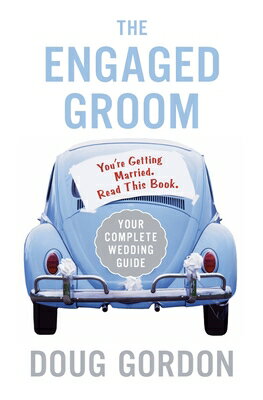 The Engaged Groom: You're Getting Married. Read This Book.