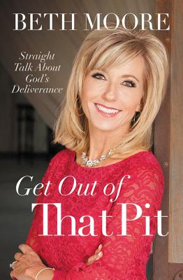 Get Out of That Pit: Straight Talk about God's Deliverance GET OUT OF THAT PIT [ Beth Moore ]