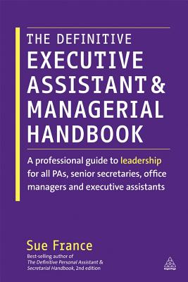 The Definitive Executive Assistant and Managerial Handbook: A Professional Guide to Leadership for A DEFINITIVE EXECUTIVE ASSISTANT [ Sue France ]