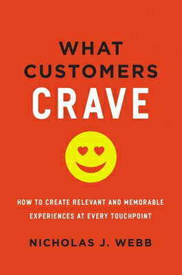 What Customers Crave: How to Create Relevant and Memorable Experiences at Every Touchpoint WHAT CUSTOMERS CRAVE 