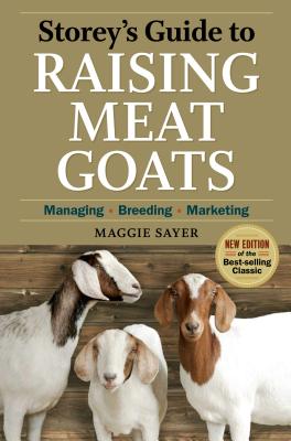 Storey's Guide to Raising Meat Goats: Managing, Breeding, Marketing STOREYS GT RAISING MEAT GOATS （Storey's Guide to Raising） [ Maggie Sayer ]