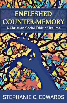 Enfleshed Counter-Memory: A Christian Social Ethic of Trauma ENFLESHED COUNTER-MEMORY A CHR [ Stephanie C. Edwards ]