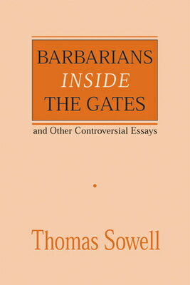 Barbarians Inside the Gates and Other Controversial Essays: Volume 450 BARBARIANS INSIDE THE GATES & （Hoover Institution Press Publication） 