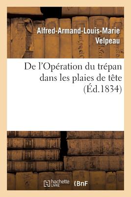 de l'Opration Du Trpan Dans Les Plaies de Tte FRE-DE LOPERATION DU TREPAN DA （Sciences） [ Alfred-Armand-Louis-Marie Velpeau ]