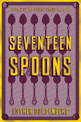 Seventeen Spoons 17 SPOONS （Desert Songs Trilogy） [ Esther Goldenberg ]