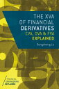 The XVA of Financial Derivatives: CVA, DVA and FVA Explained XVA OF FINANCIAL DERIVATIVES C （Financial Engineering Explained） Dongsheng Lu