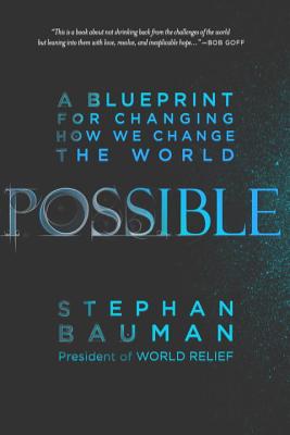 Possible: A Blueprint for Changing How We Change the World POSSIBLE [ Stephan Bauman ]