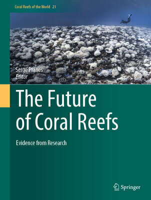 The Future of Coral Reefs: Evidence from Research FUTURE OF CORAL REEFS （Coral Reefs of the World） [ Serge Planes ]