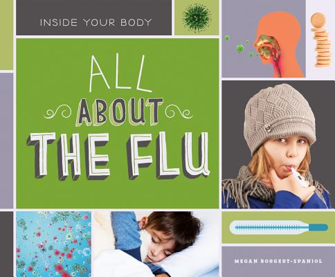 All about the Flu ALL ABT THE FLU （Inside Your Body Set 2） [ Megan Borgert-Spaniol ]
