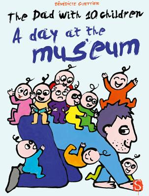 The Dad with 10 Children: A Day at the Museum DAD W/10 CHILDREN A DAY AT THE （Big Picture Books） [ Bndicte Guettier ]