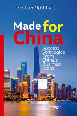 Made for China: Success Strategies from China's Business Icons MADE FOR CHINA 2018/E [ Christian Nothhaft ]