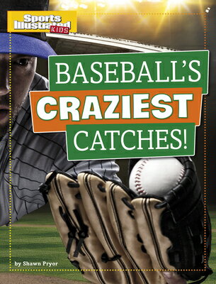 Baseball's Craziest Catches! BASEBALLS CRAZIEST CATCHES （Sports Illustrated Kids Prime Time Plays） 