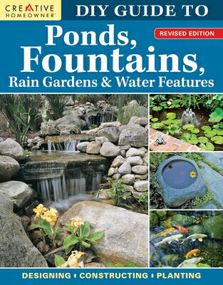 DIY Guide to Ponds, Fountains, Rain Gardens & Water Features, Revised Edition: Designing - Construct