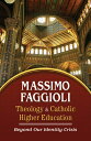 Theology and Catholic Higher Education: Beyond Our Identity Crisis THEOLOGY & CA...