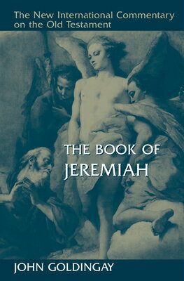 The Book of Jeremiah BK OF JEREMIAH （New International Commentary on the Old Testament (Nicot)） [ John Goldingay ]