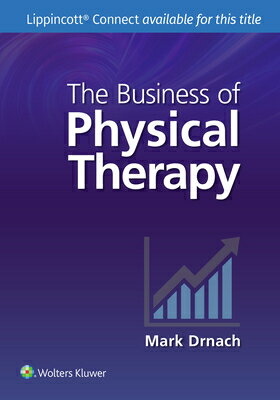 The Business of Physical Therapy BUSINESS OF PHYSICAL THERAPY （Lippincott Connect） [ Mark Drnach ]