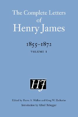 The Complete Letters of Henry James, 1855-1872: Volume 1 COMP LETTERS OF HENRY JAMES 18 （Comple..