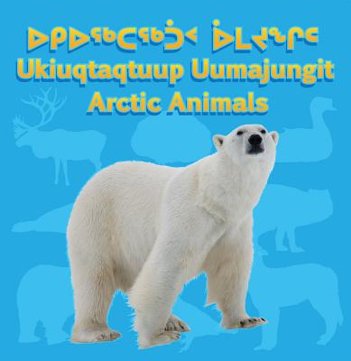 Arctic Animals (English/Inuktitut) ARCTIC ANIMALS (ENGLISH/INUKTI [ Inhabit Media ]