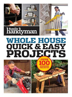 Family Handyman Quick & Easy Projects: Over 100 Weekend Projects FAMILY HANDYMAN QUICK & EASY P （Family Handyman Whole House） [ Family Handyman ]