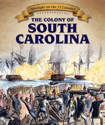 The Colony of South Carolina COLONY OF SOUTH CAROLINA （Spotlight on the 13 Colonies: Birth of a Nation） 