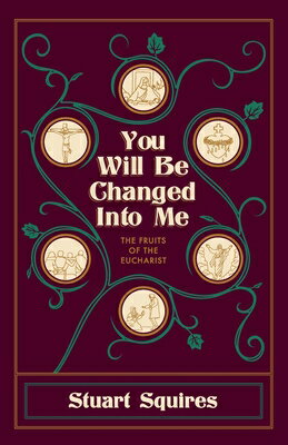 You Will Be Changed Into Me: The Fruits of the Eucharist