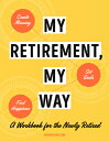 My Retirement, My Way: A Workbook for the Newly Retired to Create Meaning, Set Goals, and Find Happi MY RETIREMENT MY WAY Veronica McCain