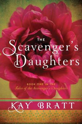 The Scavenger's Daughters SCAVENGERS DAUGHTERS （Tales of the Scavenger's Daughters） [ Kay Bratt ]