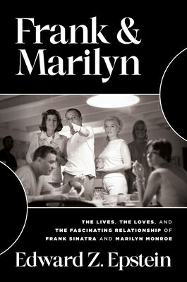 Frank & Marilyn: The Lives, the Loves, and the Fascinating Relationship of Frank Sinatra and Marilyn FRANK & MARILYN [ Edward Z. Epstein ]