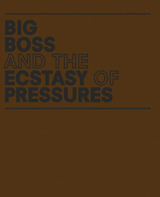 Geof Oppenheimer: Big Boss and the Ecstasy of Pressures GEOF OPPENHEIMER BIG BOSS & TH 