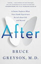 After: A Doctor Explores What Near-Death Experiences Reveal about Life and Beyond AFTER Bruce Greyson